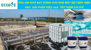 PhỤ Gia KhỬ BỌt DÙng Cho NhÀ MÁy DỆt May HiỆn Nay GiẢi PhÁp HiỆu QuẢ, TiẾt KiỆm Chi PhÍ