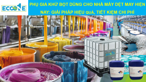 PhỤ Gia KhỬ BỌt DÙng Cho NhÀ MÁy DỆt May HiỆn Nay GiẢi PhÁp HiỆu QuẢ, TiẾt KiỆm Chi PhÍ