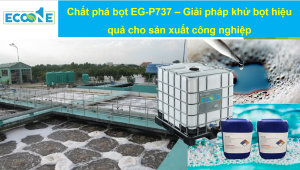 Chất Phá Bọt Eg P737 Giải Pháp Khử Bọt Hiệu Quả Cho Sản Xuất Công Nghiệp