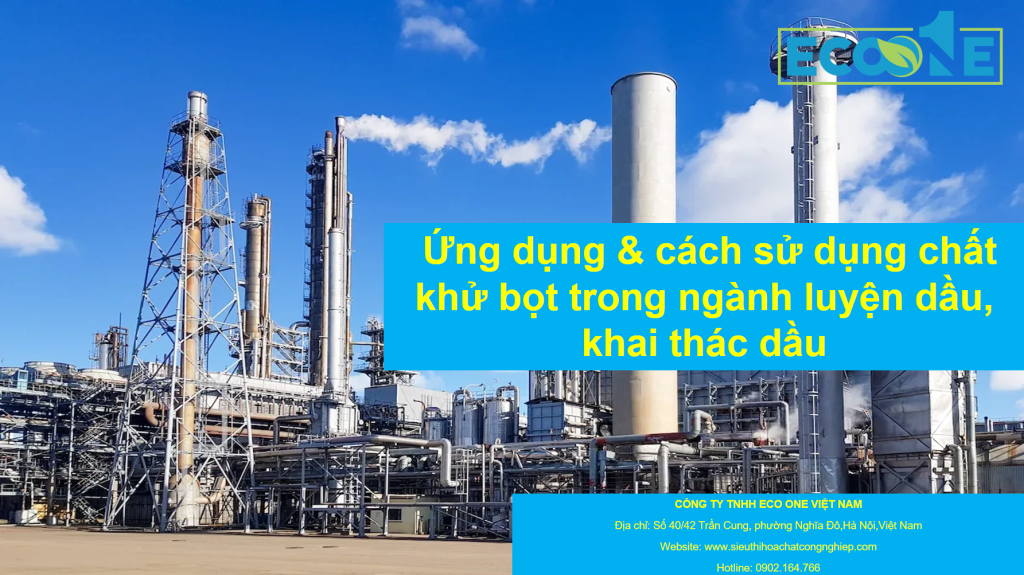 Ứng Dụng & Cách Sử Dụng Chất Khử Bọt Trong Nhà Máy Luyện Dầu, Khai Thác Dầu