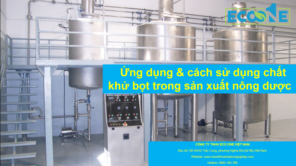 Ứng Dụng & Cách Sử Dụng Chất Khử Bọt Trong Sản Xuất Nông Dược